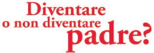 diventare o non diventare padre